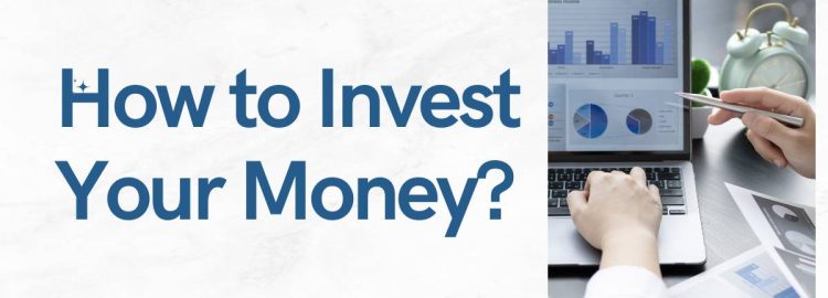 How to Invest Your Money?